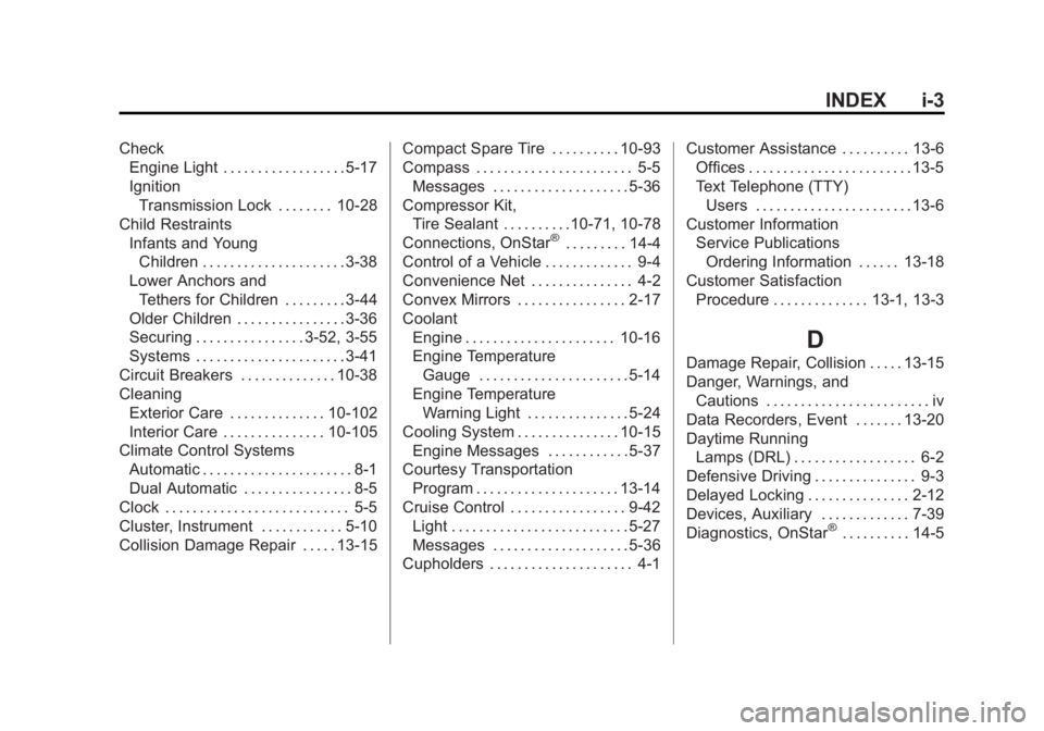 BUICK LACROSSE 2012  Owners Manual Black plate (3,1)Buick LaCrosse Owner Manual - 2012
INDEX i-3
CheckEngine Light . . . . . . . . . . . . . . . . . . 5-17
Ignition
Transmission Lock . . . . . . . . 10-28
Child Restraints Infants and Y