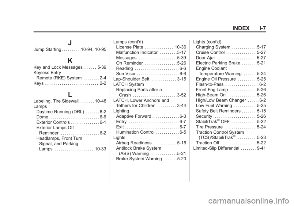 BUICK LACROSSE 2012  Owners Manual Black plate (7,1)Buick LaCrosse Owner Manual - 2012
INDEX i-7
J
Jump Starting . . . . . . . . . .10-94, 10-95
K
Key and Lock Messages . . . . . . . 5-39
Keyless EntryRemote (RKE) System . . . . . . . 