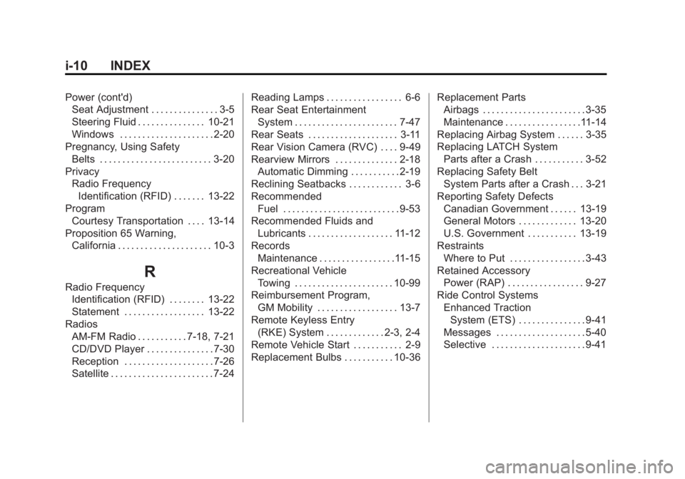 BUICK LACROSSE 2012  Owners Manual Black plate (10,1)Buick LaCrosse Owner Manual - 2012
i-10 INDEX
Power (cont'd)Seat Adjustment . . . . . . . . . . . . . . . 3-5
Steering Fluid . . . . . . . . . . . . . . . 10-21
Windows . . . . .