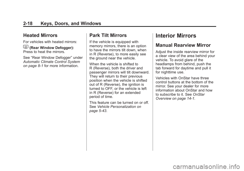 BUICK LACROSSE 2012  Owners Manual Black plate (18,1)Buick LaCrosse Owner Manual - 2012
2-18 Keys, Doors, and Windows
Heated Mirrors
For vehicles with heated mirrors:
1(Rear Window Defogger):
Press to heat the mirrors.
See “Rear Wind