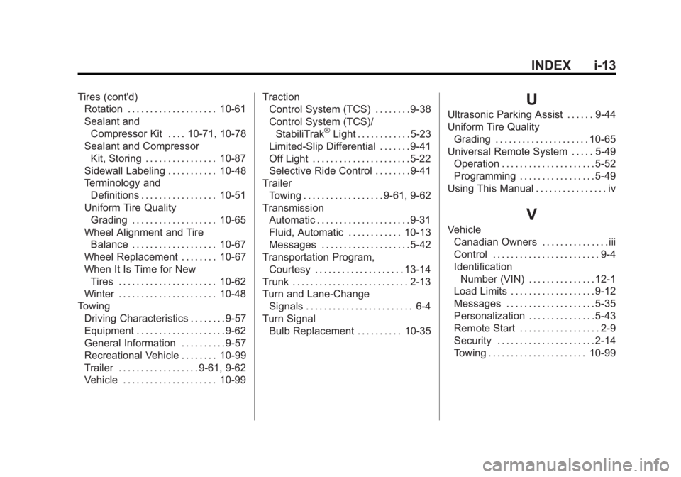 BUICK LACROSSE 2012 Owners Guide Black plate (13,1)Buick LaCrosse Owner Manual - 2012
INDEX i-13
Tires (cont'd)Rotation . . . . . . . . . . . . . . . . . . . . 10-61
Sealant and
Compressor Kit . . . . 10-71, 10-78
Sealant and Com