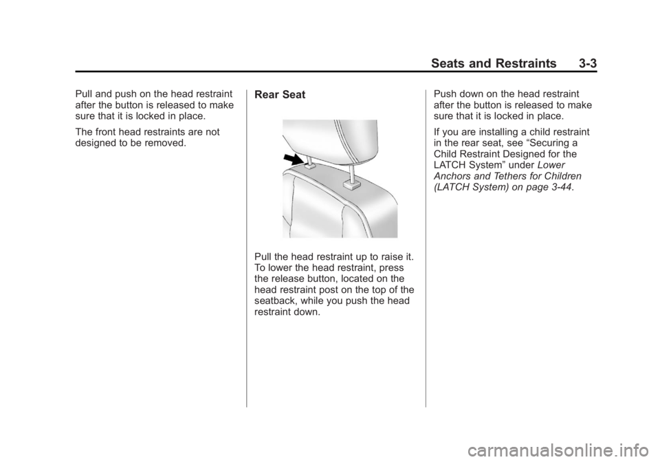 BUICK LACROSSE 2012  Owners Manual Black plate (3,1)Buick LaCrosse Owner Manual - 2012
Seats and Restraints 3-3
Pull and push on the head restraint
after the button is released to make
sure that it is locked in place.
The front head re