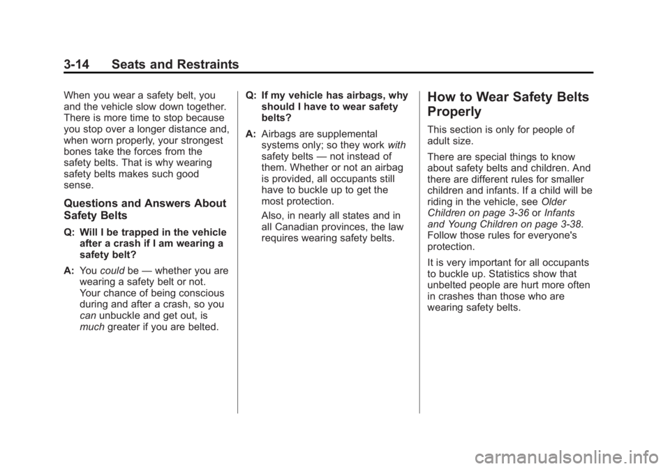 BUICK LACROSSE 2012 Manual PDF Black plate (14,1)Buick LaCrosse Owner Manual - 2012
3-14 Seats and Restraints
When you wear a safety belt, you
and the vehicle slow down together.
There is more time to stop because
you stop over a l