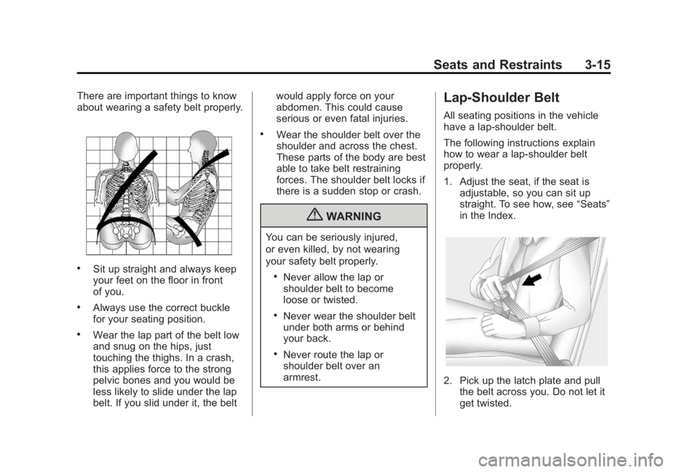 BUICK LACROSSE 2012 Manual PDF Black plate (15,1)Buick LaCrosse Owner Manual - 2012
Seats and Restraints 3-15
There are important things to know
about wearing a safety belt properly.
.Sit up straight and always keep
your feet on th