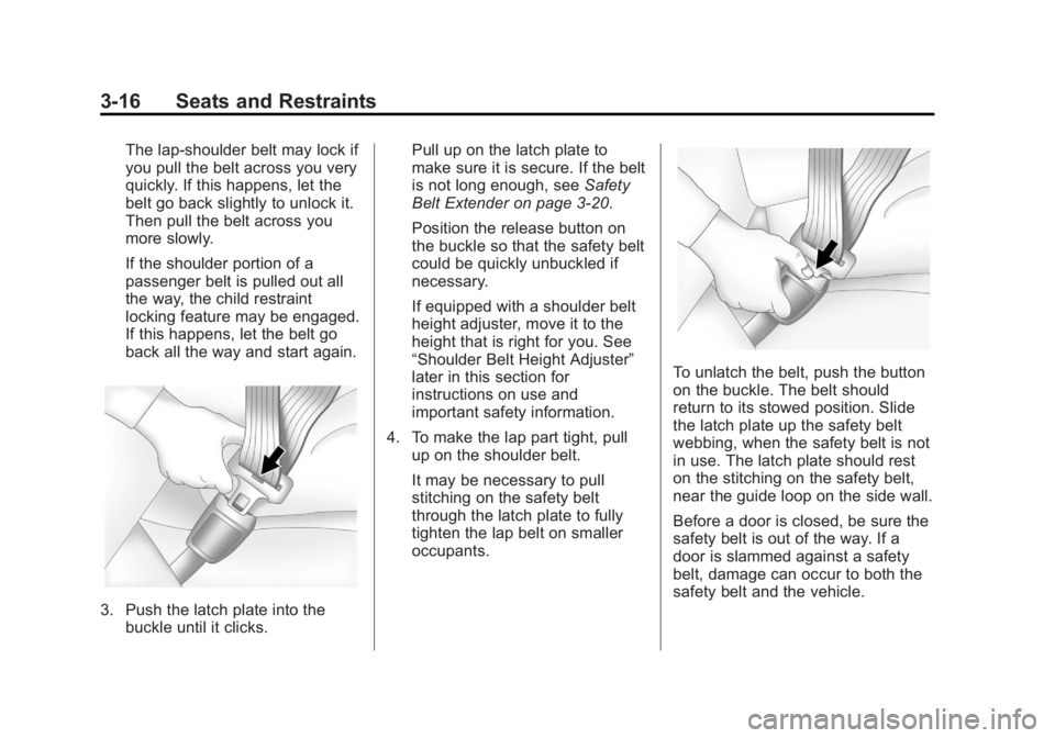 BUICK LACROSSE 2012 Manual PDF Black plate (16,1)Buick LaCrosse Owner Manual - 2012
3-16 Seats and Restraints
The lap-shoulder belt may lock if
you pull the belt across you very
quickly. If this happens, let the
belt go back slight
