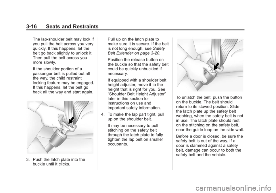 BUICK LACROSSE 2012  Owners Manual Black plate (16,1)Buick LaCrosse Owner Manual - 2012
3-16 Seats and Restraints
The lap-shoulder belt may lock if
you pull the belt across you very
quickly. If this happens, let the
belt go back slight