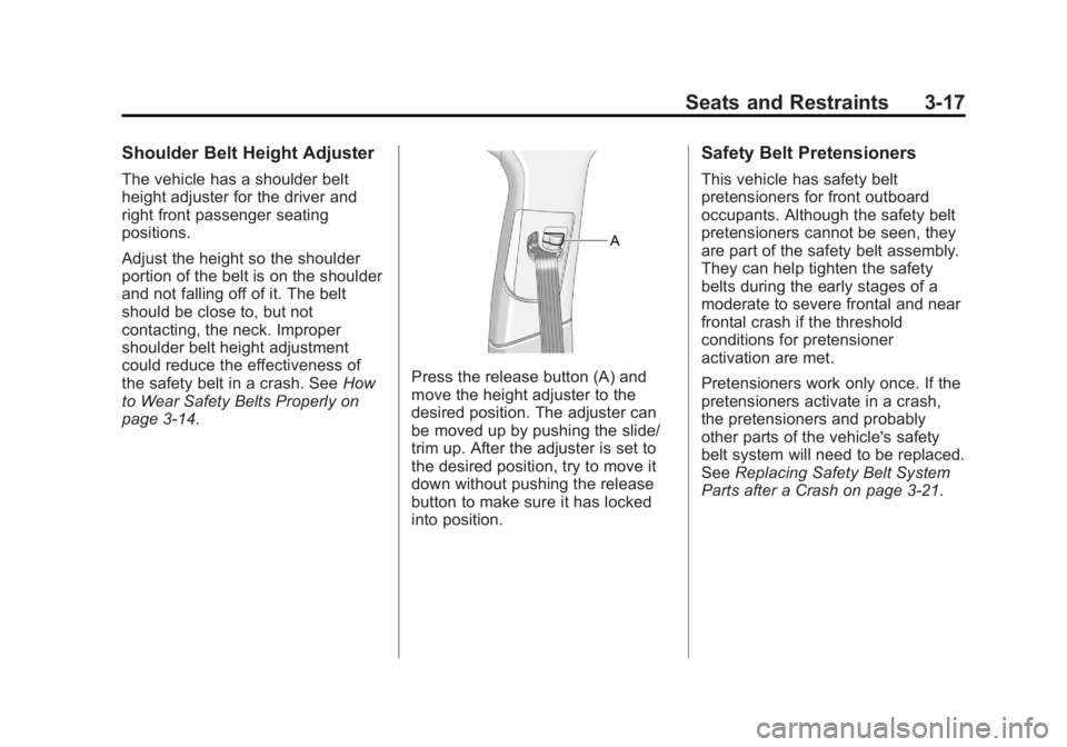 BUICK LACROSSE 2012 Manual PDF Black plate (17,1)Buick LaCrosse Owner Manual - 2012
Seats and Restraints 3-17
Shoulder Belt Height Adjuster
The vehicle has a shoulder belt
height adjuster for the driver and
right front passenger se