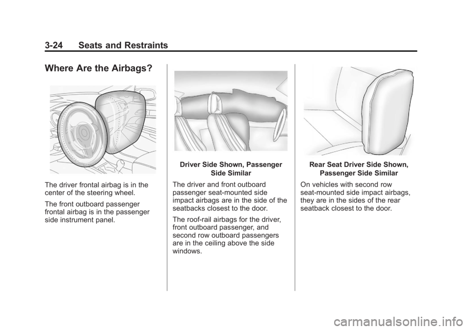 BUICK LACROSSE 2012  Owners Manual Black plate (24,1)Buick LaCrosse Owner Manual - 2012
3-24 Seats and Restraints
Where Are the Airbags?
The driver frontal airbag is in the
center of the steering wheel.
The front outboard passenger
fro