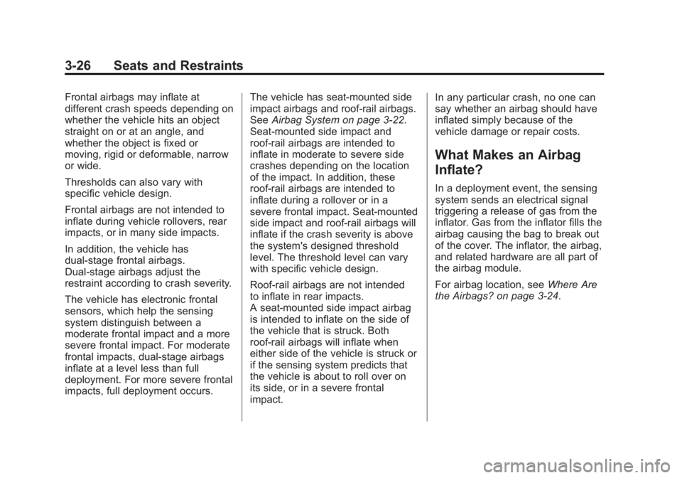 BUICK LACROSSE 2012 Owners Manual Black plate (26,1)Buick LaCrosse Owner Manual - 2012
3-26 Seats and Restraints
Frontal airbags may inflate at
different crash speeds depending on
whether the vehicle hits an object
straight on or at a BUICK LACROSSE 2012 Owners Manual Black plate (26,1)Buick LaCrosse Owner Manual - 2012
3-26 Seats and Restraints
Frontal airbags may inflate at
different crash speeds depending on
whether the vehicle hits an object
straight on or at a