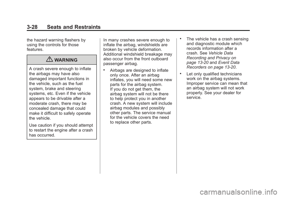 BUICK LACROSSE 2012  Owners Manual Black plate (28,1)Buick LaCrosse Owner Manual - 2012
3-28 Seats and Restraints
the hazard warning flashers by
using the controls for those
features.
{WARNING
A crash severe enough to inflate
the airba