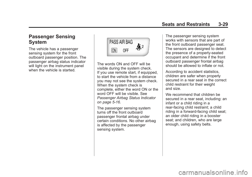BUICK LACROSSE 2012 Owners Manual Black plate (29,1)Buick LaCrosse Owner Manual - 2012
Seats and Restraints 3-29
Passenger Sensing
System
The vehicle has a passenger
sensing system for the front
outboard passenger position. The
passen BUICK LACROSSE 2012 Owners Manual Black plate (29,1)Buick LaCrosse Owner Manual - 2012
Seats and Restraints 3-29
Passenger Sensing
System
The vehicle has a passenger
sensing system for the front
outboard passenger position. The
passen