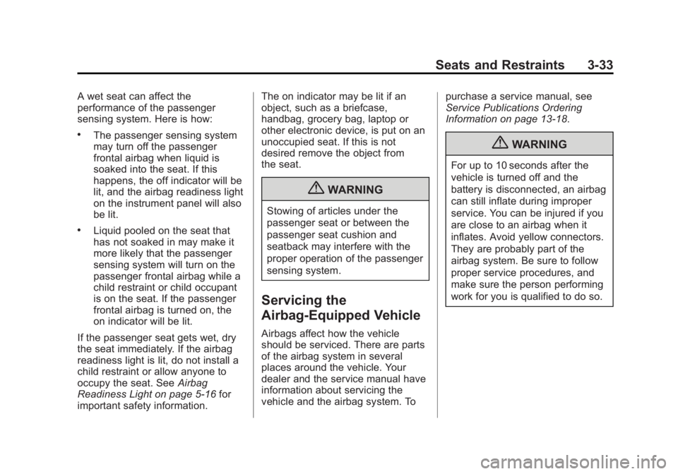 BUICK LACROSSE 2012  Owners Manual Black plate (33,1)Buick LaCrosse Owner Manual - 2012
Seats and Restraints 3-33
A wet seat can affect the
performance of the passenger
sensing system. Here is how:
.The passenger sensing system
may tur