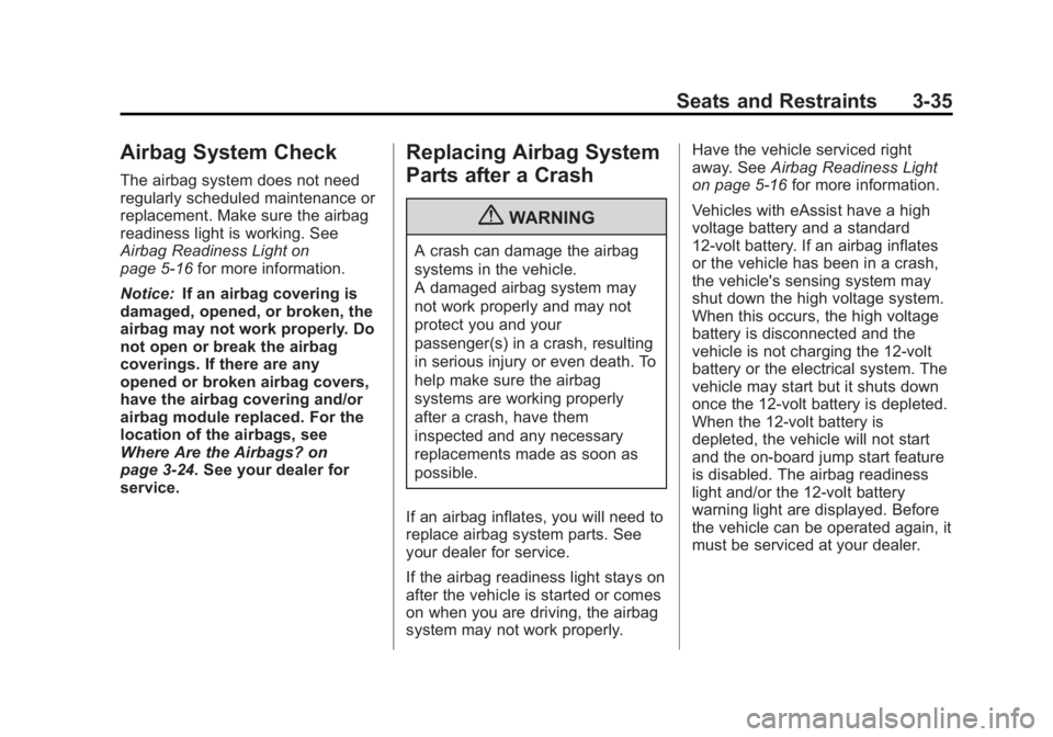 BUICK LACROSSE 2012 Owners Manual Black plate (35,1)Buick LaCrosse Owner Manual - 2012
Seats and Restraints 3-35
Airbag System Check
The airbag system does not need
regularly scheduled maintenance or
replacement. Make sure the airbag
