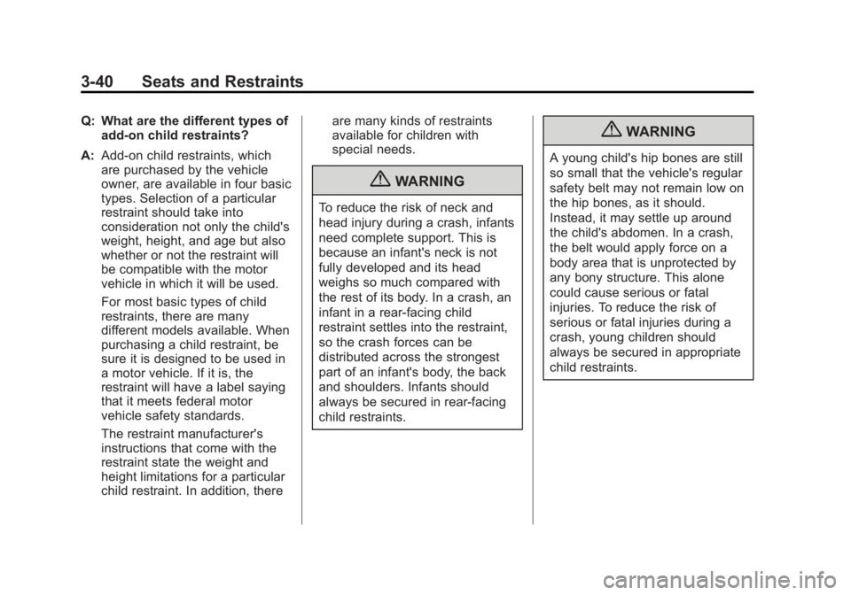 BUICK LACROSSE 2012 Owners Manual Black plate (40,1)Buick LaCrosse Owner Manual - 2012
3-40 Seats and Restraints
Q: What are the different types ofadd-on child restraints?
A: Add-on child restraints, which
are purchased by the vehicle