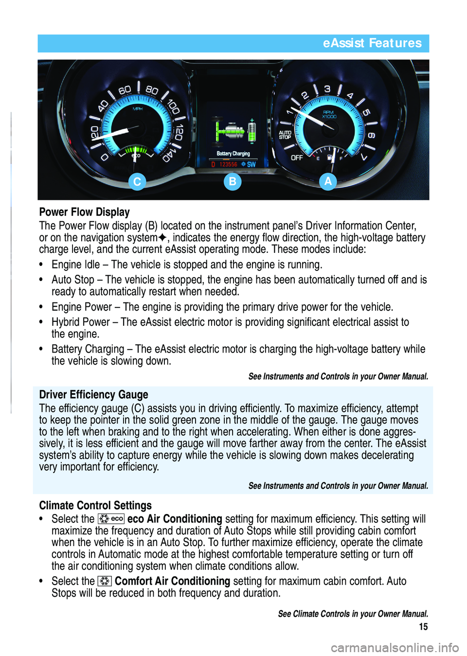 BUICK LACROSSE 2012 Get To Know Guide 15
eAssist Features
Power Flow Display
The Power Flow display (B) located on the instrument panel’s Driver Information Center,
or on the navigation system✦, indicates the energy flow direction, th BUICK LACROSSE 2012 Get To Know Guide 15
eAssist Features
Power Flow Display
The Power Flow display (B) located on the instrument panel’s Driver Information Center,
or on the navigation system✦, indicates the energy flow direction, th