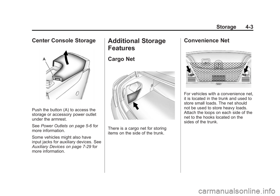 BUICK REGAL 2012  Owners Manual Black plate (3,1)Buick Regal Owner Manual - 2012
Storage 4-3
Center Console Storage
Push the button (A) to access the
storage or accessory power outlet
under the armrest.
SeePower Outlets on page 5‑