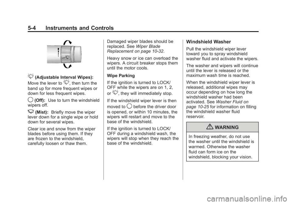 BUICK REGAL 2012  Owners Manual Black plate (4,1)Buick Regal Owner Manual - 2012
5-4 Instruments and Controls
3(Adjustable Interval Wipes):
Move the lever to
3, then turn the
band up for more frequent wipes or
down for less frequent