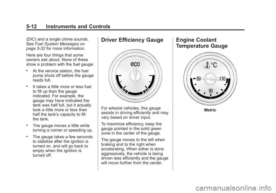 BUICK REGAL 2012  Owners Manual Black plate (12,1)Buick Regal Owner Manual - 2012
5-12 Instruments and Controls
(DIC) and a single chime sounds.
SeeFuel System Messages on
page 5‑32 for more information.
Here are four things that 
