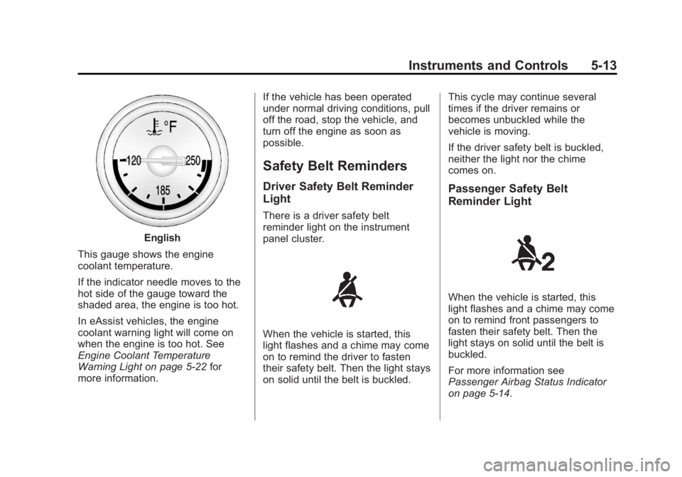 BUICK REGAL 2012  Owners Manual Black plate (13,1)Buick Regal Owner Manual - 2012
Instruments and Controls 5-13
English
This gauge shows the engine
coolant temperature.
If the indicator needle moves to the
hot side of the gauge towa