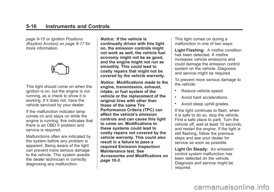 BUICK REGAL 2012 Owners Manual Black plate (16,1)Buick Regal Owner Manual - 2012
5-16 Instruments and Controls
page 9‑15orIgnition Positions
(Keyless Access) on page 9‑17 for
more information.
This light should come on when the BUICK REGAL 2012 Owners Manual Black plate (16,1)Buick Regal Owner Manual - 2012
5-16 Instruments and Controls
page 9‑15orIgnition Positions
(Keyless Access) on page 9‑17 for
more information.
This light should come on when the