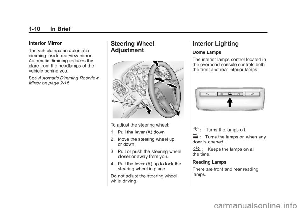 BUICK REGAL 2012  Owners Manual Black plate (10,1)Buick Regal Owner Manual - 2012
1-10 In Brief
Interior Mirror
The vehicle has an automatic
dimming inside rearview mirror.
Automatic dimming reduces the
glare from the headlamps of t