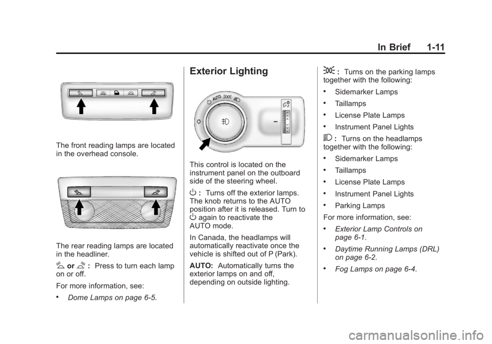 BUICK REGAL 2012  Owners Manual Black plate (11,1)Buick Regal Owner Manual - 2012
In Brief 1-11
The front reading lamps are located
in the overhead console.
The rear reading lamps are located
in the headliner.
#or$:Press to turn eac