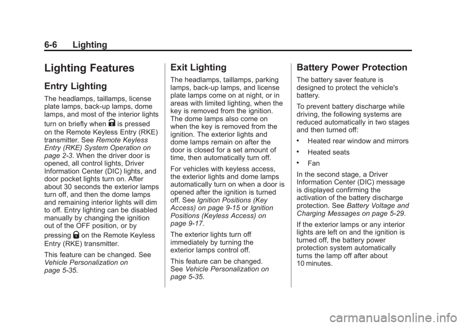 BUICK REGAL 2012 Owners Manual Black plate (6,1)Buick Regal Owner Manual - 2012
6-6 Lighting
Lighting Features
Entry Lighting
The headlamps, taillamps, license
plate lamps, back‐up lamps, dome
lamps, and most of the interior ligh BUICK REGAL 2012 Owners Manual Black plate (6,1)Buick Regal Owner Manual - 2012
6-6 Lighting
Lighting Features
Entry Lighting
The headlamps, taillamps, license
plate lamps, back‐up lamps, dome
lamps, and most of the interior ligh