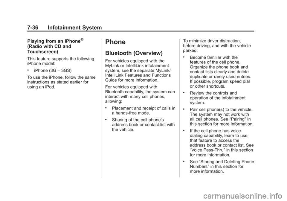 BUICK REGAL 2012  Owners Manual Black plate (36,1)Buick Regal Owner Manual - 2012
7-36 Infotainment System
Playing from an iPhone®
(Radio with CD and
Touchscreen)
This feature supports the following
iPhone model:
.iPhone (3G–3GS)