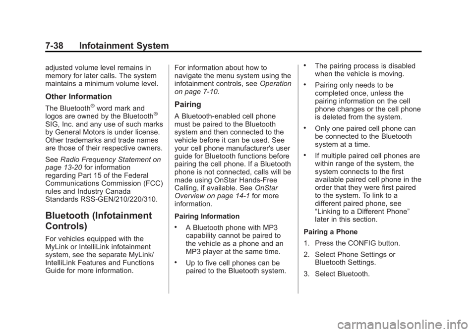 BUICK REGAL 2012  Owners Manual Black plate (38,1)Buick Regal Owner Manual - 2012
7-38 Infotainment System
adjusted volume level remains in
memory for later calls. The system
maintains a minimum volume level.
Other Information
The B