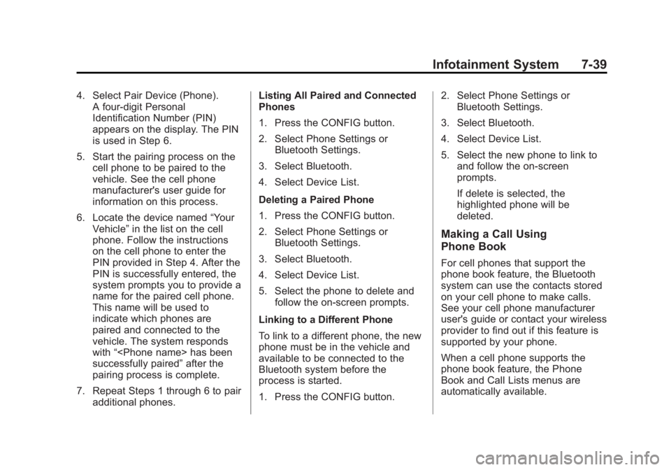 BUICK REGAL 2012  Owners Manual Black plate (39,1)Buick Regal Owner Manual - 2012
Infotainment System 7-39
4. Select Pair Device (Phone).A four‐digit Personal
Identification Number (PIN)
appears on the display. The PIN
is used in 