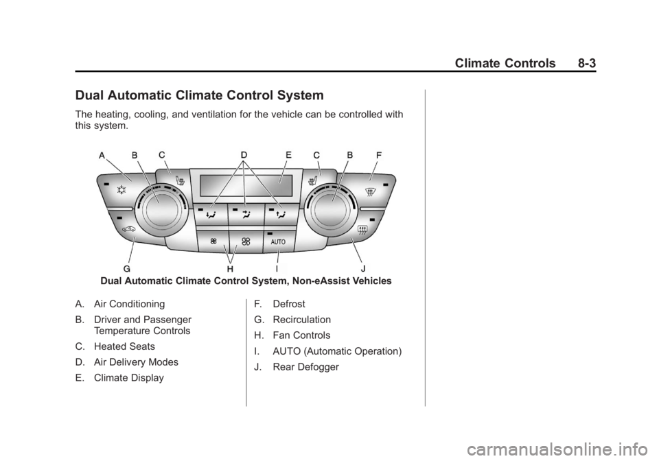 BUICK REGAL 2012  Owners Manual Black plate (3,1)Buick Regal Owner Manual - 2012
Climate Controls 8-3
Dual Automatic Climate Control System
The heating, cooling, and ventilation for the vehicle can be controlled with
this system.
Du