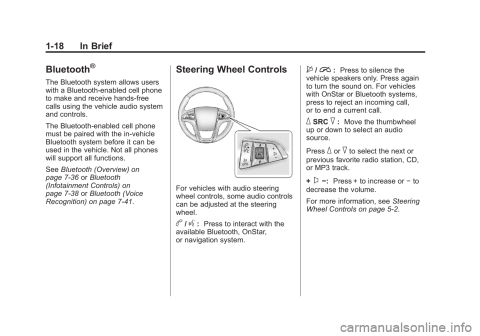 BUICK REGAL 2012  Owners Manual Black plate (18,1)Buick Regal Owner Manual - 2012
1-18 In Brief
Bluetooth®
The Bluetooth system allows users
with a Bluetooth-enabled cell phone
to make and receive hands-free
calls using the vehicle