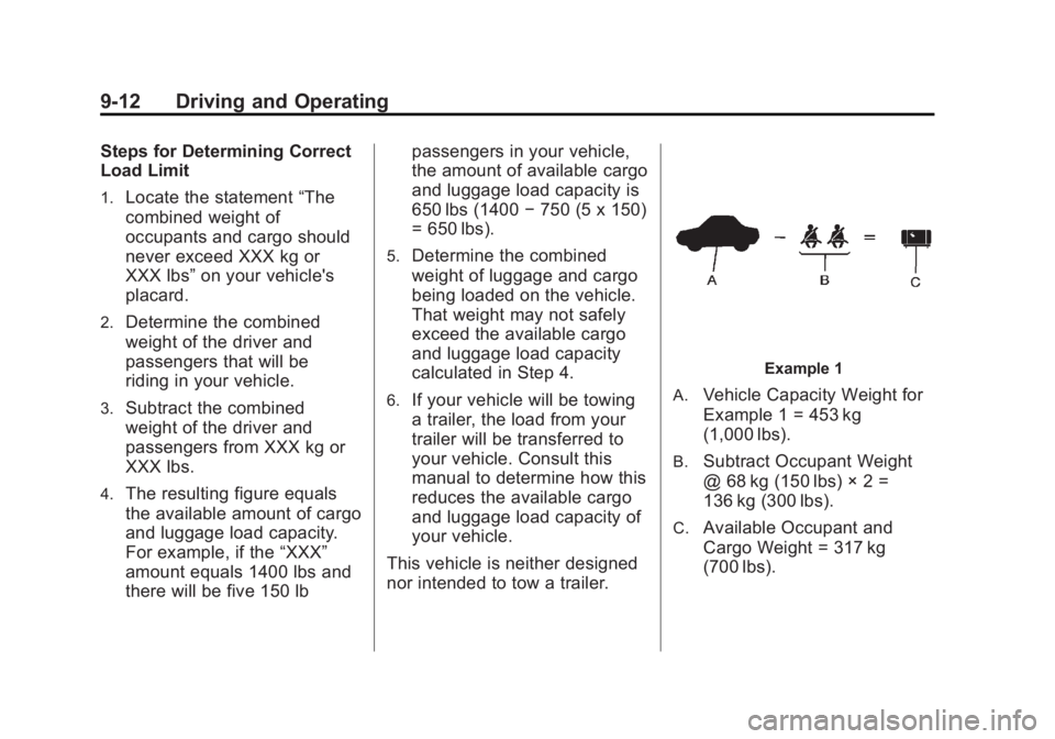 BUICK REGAL 2012  Owners Manual Black plate (12,1)Buick Regal Owner Manual - 2012
9-12 Driving and Operating
Steps for Determining Correct
Load Limit
1.Locate the statement“The
combined weight of
occupants and cargo should
never e