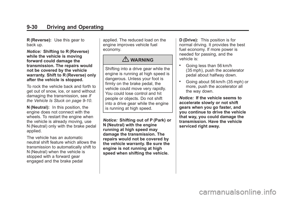 BUICK REGAL 2012  Owners Manual Black plate (30,1)Buick Regal Owner Manual - 2012
9-30 Driving and Operating
R (Reverse):Use this gear to
back up.
Notice: Shifting to R (Reverse)
while the vehicle is moving
forward could damage the
