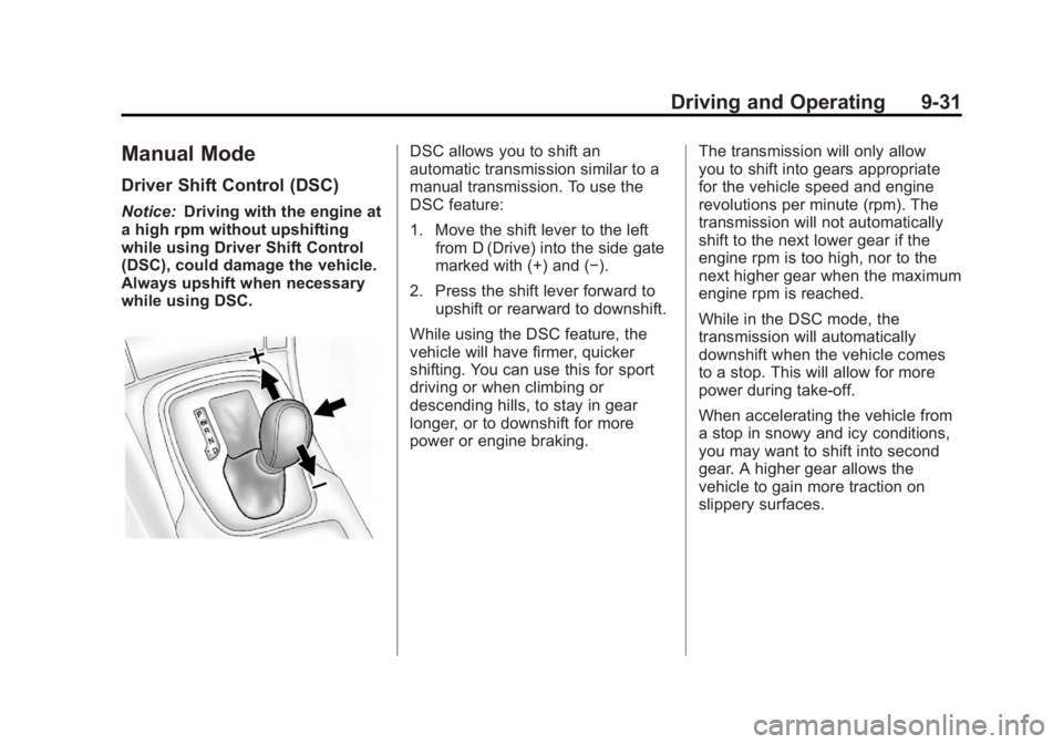 BUICK REGAL 2012  Owners Manual Black plate (31,1)Buick Regal Owner Manual - 2012
Driving and Operating 9-31
Manual Mode
Driver Shift Control (DSC)
Notice:Driving with the engine at
a high rpm without upshifting
while using Driver S