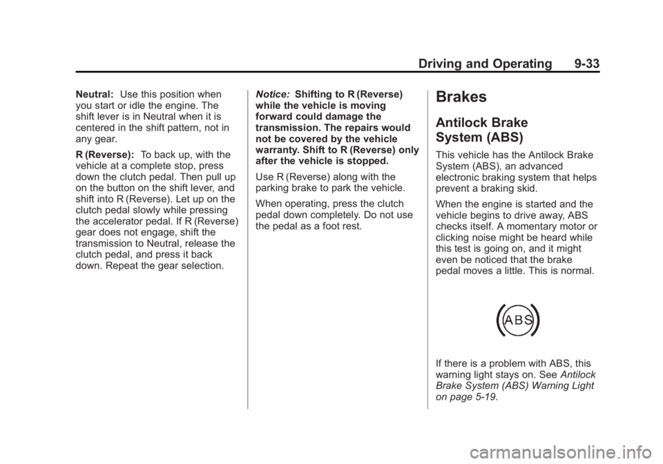 BUICK REGAL 2012  Owners Manual Black plate (33,1)Buick Regal Owner Manual - 2012
Driving and Operating 9-33
Neutral:Use this position when
you start or idle the engine. The
shift lever is in Neutral when it is
centered in the shift