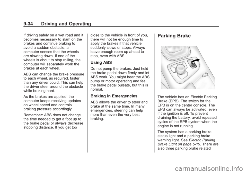 BUICK REGAL 2012  Owners Manual Black plate (34,1)Buick Regal Owner Manual - 2012
9-34 Driving and Operating
If driving safely on a wet road and it
becomes necessary to slam on the
brakes and continue braking to
avoid a sudden obsta