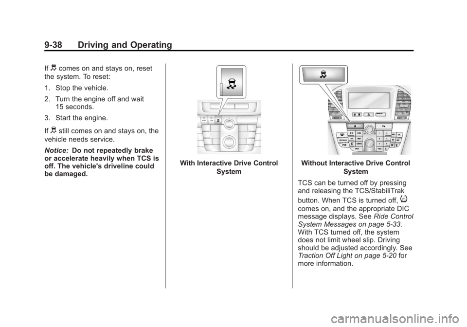 BUICK REGAL 2012  Owners Manual Black plate (38,1)Buick Regal Owner Manual - 2012
9-38 Driving and Operating
Ifdcomes on and stays on, reset
the system. To reset:
1. Stop the vehicle.
2. Turn the engine off and wait 15 seconds.
3. S