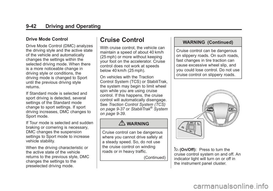 BUICK REGAL 2012  Owners Manual Black plate (42,1)Buick Regal Owner Manual - 2012
9-42 Driving and Operating
Drive Mode Control
Drive Mode Control (DMC) analyzes
the driving style and the active state
of the vehicle and automaticall
