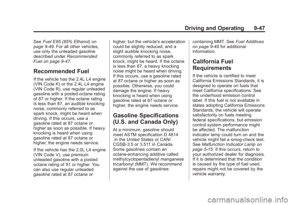 BUICK REGAL 2012  Owners Manual Black plate (47,1)Buick Regal Owner Manual - 2012
Driving and Operating 9-47
SeeFuel E85 (85% Ethanol) on
page 9‑49. For all other vehicles,
use only the unleaded gasoline
described under Recommende