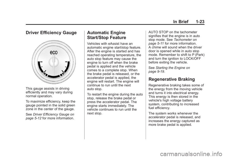 BUICK REGAL 2012 Owners Guide Black plate (23,1)Buick Regal Owner Manual - 2012
In Brief 1-23
Driver Efficiency Gauge
This gauge assists in driving
efficiently and may vary during
normal operation.
To maximize efficiency, keep the BUICK REGAL 2012 Owners Guide Black plate (23,1)Buick Regal Owner Manual - 2012
In Brief 1-23
Driver Efficiency Gauge
This gauge assists in driving
efficiently and may vary during
normal operation.
To maximize efficiency, keep the