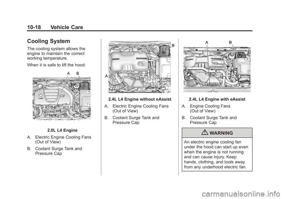 BUICK REGAL 2012  Owners Manual Black plate (18,1)Buick Regal Owner Manual - 2012
10-18 Vehicle Care
Cooling System
The cooling system allows the
engine to maintain the correct
working temperature.
When it is safe to lift the hood:
