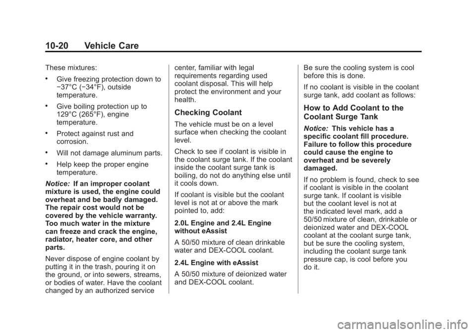 BUICK REGAL 2012  Owners Manual Black plate (20,1)Buick Regal Owner Manual - 2012
10-20 Vehicle Care
These mixtures:
.Give freezing protection down to
−37°C (−34°F), outside
temperature.
.Give boiling protection up to
129°C (