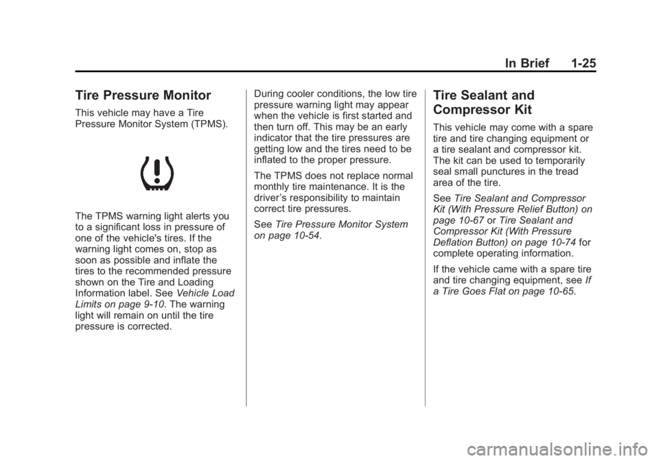 BUICK REGAL 2012 Owners Guide Black plate (25,1)Buick Regal Owner Manual - 2012
In Brief 1-25
Tire Pressure Monitor
This vehicle may have a Tire
Pressure Monitor System (TPMS).
The TPMS warning light alerts you
to a significant lo