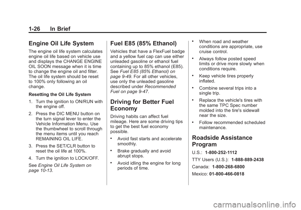 BUICK REGAL 2012  Owners Manual Black plate (26,1)Buick Regal Owner Manual - 2012
1-26 In Brief
Engine Oil Life System
The engine oil life system calculates
engine oil life based on vehicle use
and displays the CHANGE ENGINE
OIL SOO