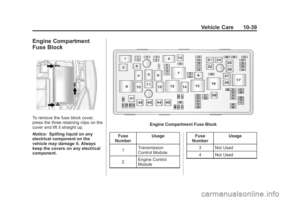 BUICK REGAL 2012  Owners Manual Black plate (39,1)Buick Regal Owner Manual - 2012
Vehicle Care 10-39
Engine Compartment
Fuse Block
To remove the fuse block cover,
press the three retaining clips on the
cover and lift it straight up.
