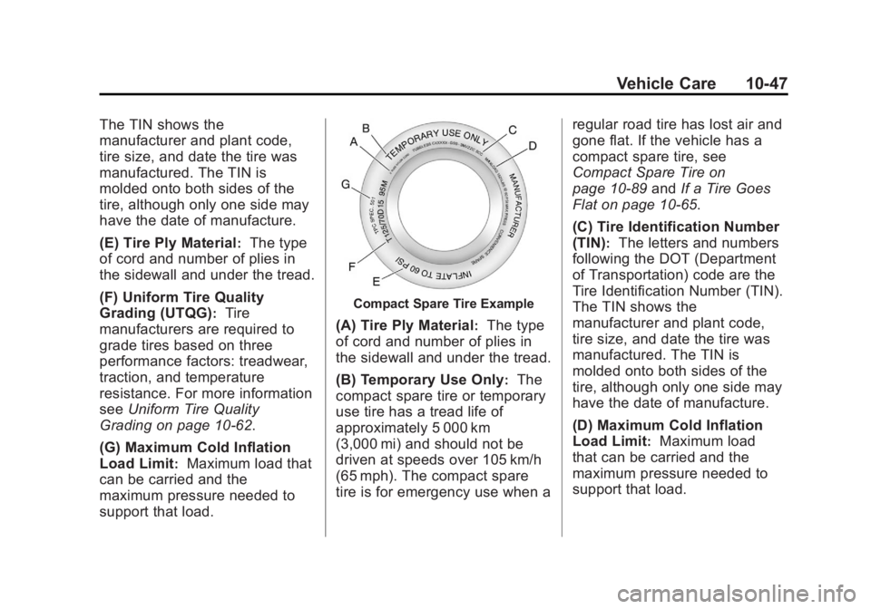 BUICK REGAL 2012  Owners Manual Black plate (47,1)Buick Regal Owner Manual - 2012
Vehicle Care 10-47
The TIN shows the
manufacturer and plant code,
tire size, and date the tire was
manufactured. The TIN is
molded onto both sides of 