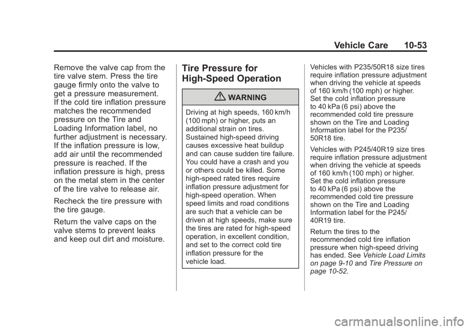 BUICK REGAL 2012  Owners Manual Black plate (53,1)Buick Regal Owner Manual - 2012
Vehicle Care 10-53
Remove the valve cap from the
tire valve stem. Press the tire
gauge firmly onto the valve to
get a pressure measurement.
If the col