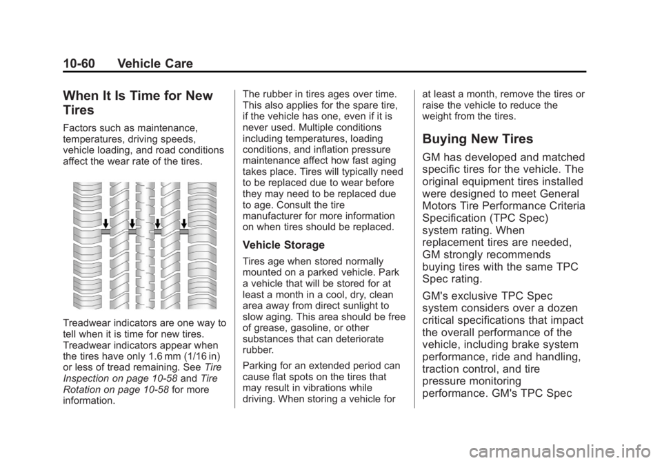 BUICK REGAL 2012 Owners Manual Black plate (60,1)Buick Regal Owner Manual - 2012
10-60 Vehicle Care
When It Is Time for New
Tires
Factors such as maintenance,
temperatures, driving speeds,
vehicle loading, and road conditions
affec BUICK REGAL 2012 Owners Manual Black plate (60,1)Buick Regal Owner Manual - 2012
10-60 Vehicle Care
When It Is Time for New
Tires
Factors such as maintenance,
temperatures, driving speeds,
vehicle loading, and road conditions
affec