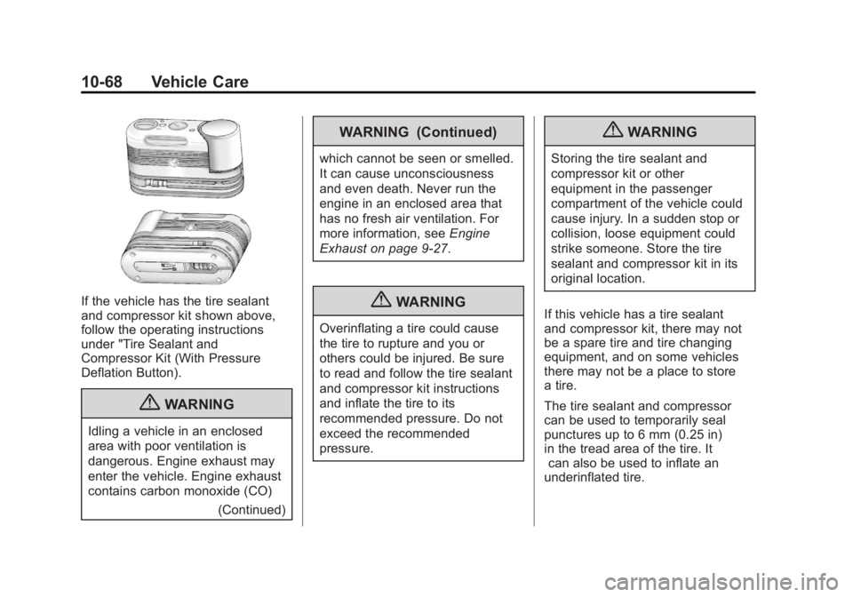 BUICK REGAL 2012 Owners Manual Black plate (68,1)Buick Regal Owner Manual - 2012
10-68 Vehicle Care
If the vehicle has the tire sealant
and compressor kit shown above,
follow the operating instructions
under "Tire Sealant and
C BUICK REGAL 2012 Owners Manual Black plate (68,1)Buick Regal Owner Manual - 2012
10-68 Vehicle Care
If the vehicle has the tire sealant
and compressor kit shown above,
follow the operating instructions
under "Tire Sealant and
C